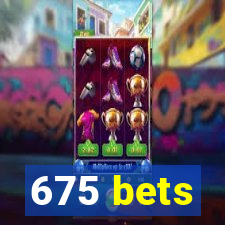 675 bets